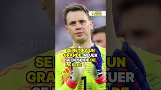 SE RETIRA UN GRANDE NEUER SE DESPIDE DE LA SELECCIÓN DE ALEMANIA [upl. by Eimia88]