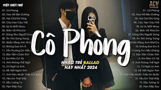 Nhạc Tâm Trạng Nhất 2024  Cô Phòng Hoa Nở Bên Đường Hai Chữ Đã Từng  Nhạc Ballad Hay Nhất 2024 [upl. by Eeruhs]