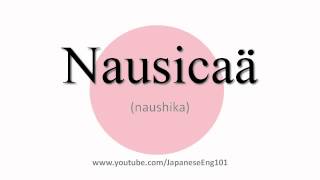 How to Pronounce Nausicaä [upl. by Bates853]