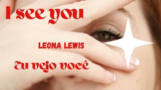 I see you Leona lewis letra e tradução [upl. by Ambrosane]