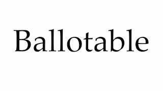 How to Pronounce Ballotable [upl. by Rayna]