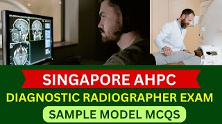 SINGAPORE AHPC QUALIFYING EXAM  DIAGNOSTIC RADIOGRAPHY MCQS FOR RADIOGRAPHERS  AHPC [upl. by Ranite]