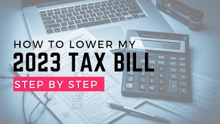 How to Lower My 2023 Tax Bill Step by Step [upl. by Farant]