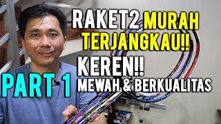 PART 1 RAKET2 MURAH TERJANGKAU KEREN MEWAH amp BERKUALITAS [upl. by Acinimod]