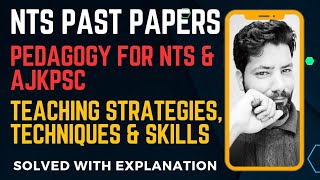 NTS PAST PAPERS SOLVED  TEACHING STRATEGIES TECHNIQUES amp SKLLS  nts pedagogy ajkpsc [upl. by Nnor237]