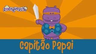 CAPITÃO PAPAI  Homenagem da Zoorquestra para o Dia dos Pais Videoclipe Infantil [upl. by Narol]