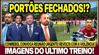 🚨URGENTE CONMEBOL CONVOCA REUNIÃO DE EMERGÊNCIA PORTÕES FECHADOSIMAGENS DO ÚLTIMO TREINO DO FLU [upl. by Wahkuna759]