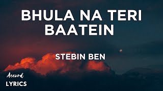 Bhula Na Teri Baatein Lyrics  With Eng Sub  Bhavin B amp Sana K  Stebin Ben  Anjjan B  Kumaar [upl. by Banky762]