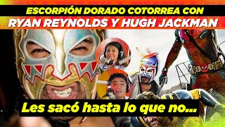 Escorpión Dorado les saca quottrapitos al solquot a Ryan Reynolds y Hugh Jackman [upl. by Ihcekn713]