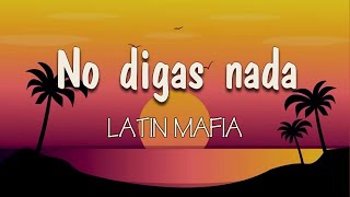 LATIN MAFIA  No digas nada Letra No me siento mal me siento raro Es diferente eso sí lo tengo [upl. by Aleras]