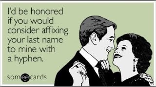 RequestNever Marry a Girl Who Insists on Hyphenating Her Name [upl. by Adrianna]