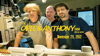 The Opie and Anthony Show  November 29 2012 Full Show [upl. by Diley655]