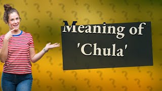 What does chula mean in Spanish [upl. by Farmelo]