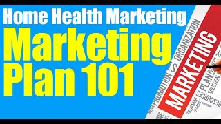 Home Health Marketing Part 1 of Marketing 101 [upl. by Tamsky]