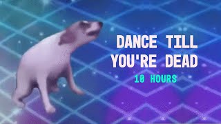 DANCE TILL YOURE DEAD 10 HOURS [upl. by Alicec]