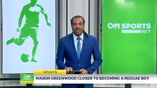 Mason Greenwood Closer to Becoming A Reggae Boy  Sports  CVMTVNews [upl. by Lopes]