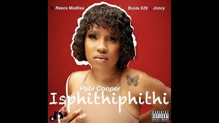 Pabi cooper  isphithiphiti ft Reece madlisa Joocy amp Busta 929 [upl. by Assirrak]