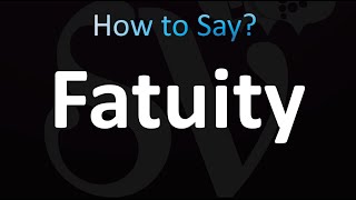 How to Pronounce Fatuity correctly [upl. by Enitnelav]