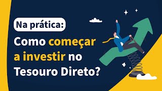 Na Prática Como começar a investir no Tesouro Direto [upl. by Lotz]