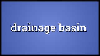 Drainage basin Meaning [upl. by Cottle126]