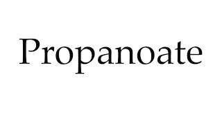 How to Pronounce Propanoate [upl. by Corenda998]