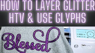 HOW TO LAYER GLITTER HEAT TRANSFER VINYL  HOW TO LAYER GLITTER HTV amp USE GLYPHS [upl. by Yatnoj]