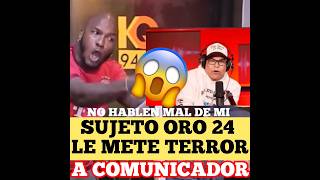 😱 SUJETO ORO 24 LE METE TERROR Y PRESIÓN 🤔A COMUNICADOR republicadominicana short arcangel [upl. by Pat]