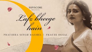 Lafz Bheege Hain New Poetry  Ajay Sahaab Pratibha Singh Baghel  Prachi Desai  Sufiscore Ghazal [upl. by Aerdnwahs]