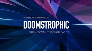 Doomstrophic For Padshop 2  Strings Walkthrough Part 2 [upl. by Sirak854]