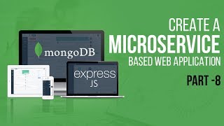 Creating A Microservicebased Web Application With NodeJS  Part 8  Eduonix [upl. by Joe633]
