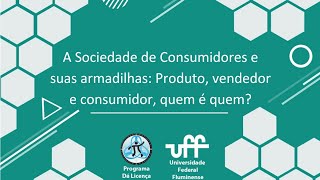 Palestra  Sociedade de Consumidores e suas armadilhas Produto vendedor consumidor quem é quem [upl. by Avraham]