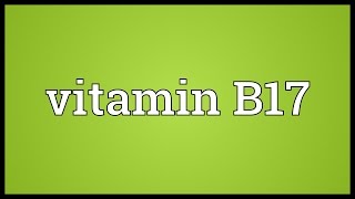 Vitamin B17 Meaning [upl. by Leone]