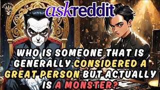 The Dark Truth AskReddit Reveals Who is Someone Considered Great but is Actually a Monster [upl. by Ihcelek]