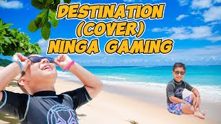 Destination Lyric Song Cover Ninja Gaming [upl. by Lamont]