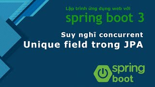 Khóa học Java spring boot 3 25 Unique field trong JPA và bài toán concurrent request [upl. by Divine]