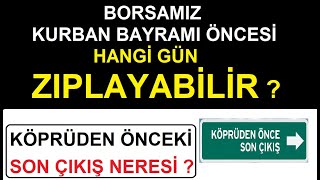 BORSAMIZ KURBAN BAYRAMI ÖNCESİ HANGİ GÜN ZIPLAYABİLİR  AŞAĞIDA KÖPRÜDEN ÖNCE SON ÇIKIŞ NERESİ [upl. by Bonnibelle936]