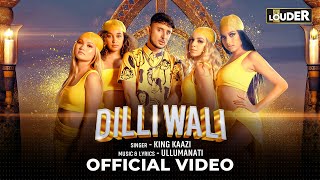 Dilli Wali  King Kaazi  Official Music Video  Ullumanati  Lets Get LOUDER [upl. by Fennie]