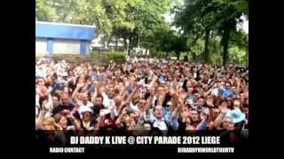 DJ DADDY K LIVE  CITY PARADE 2012  LIEGE [upl. by Tteve]