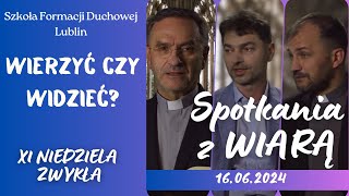 Wierzyć czy widzieć SPOTKANIA Z WIARĄ w XI Niedzielę zwykłą quotBquot 16062024 [upl. by Mrots739]