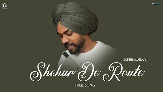 Shehar De Route Satbir Aujla  Full Song Punjabi Song 2023  GK Digital  Geet MP3 [upl. by Colvin]