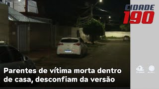 Parentes de vítima morta dentro de casa desconfiam da versão de invasores na residência [upl. by Bilak776]