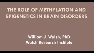 quotThe Role of Methylation and Epigenetics in Brain Disordersquot presented by William J Walsh PhD [upl. by Irolav]