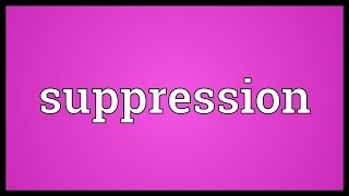 Suppression Meaning [upl. by Lana]