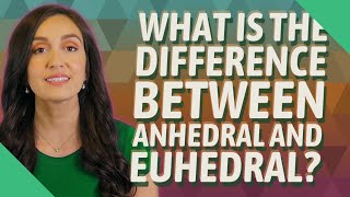 What is the difference between Anhedral and Euhedral [upl. by Leo]