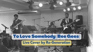 To Love Somebody Bee Gees  Live Cover by ReGeneration [upl. by Nwahsan]