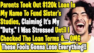 Parents Took 120k Loan On My Name To Fund Spoiled Sister Studies amp Claimed Its My Responsibility [upl. by Terbecki]