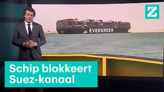 Gestrand schip Suezkanaal ook groot probleem voor ons • Z zoekt uit [upl. by Hillie887]