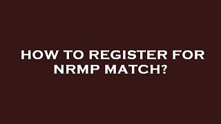 How to register for nrmp match [upl. by Madelyn743]