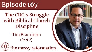 Episode 167 The CRCs Struggle with Biblical Church Discipline  Tim Blackmon Part 2 [upl. by Alehs]