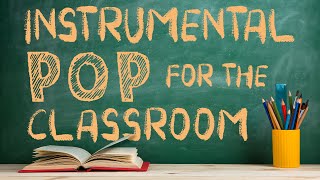 Instrumental Pop Music for the Classroom  2 Hours of Clean Pop Covers for Studying [upl. by Yate]